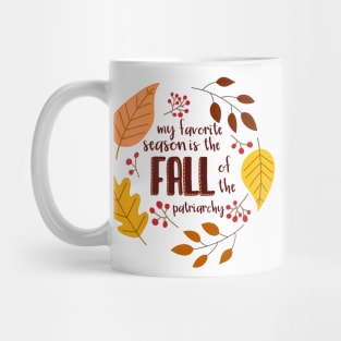 My Favorite Season is the Fall of the Patriarchy Mug